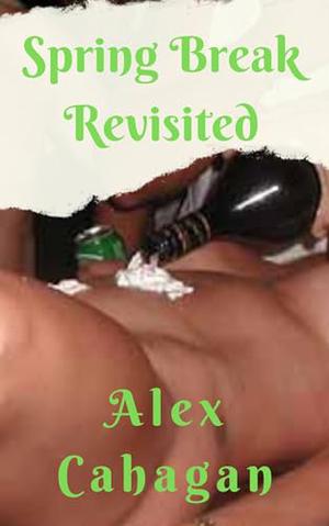 Spring Break Revisited by Alex Cahagan