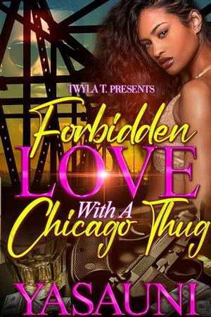 Forbidden Love With A Chicago Thug: Standalone by Yasauni