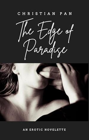 The Edge of Paradise: An Erotic Novelette by Christian Pan