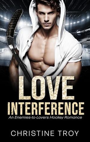 Love Interference: An Enemies-to-Lovers Hockey Romance by Christine Troy