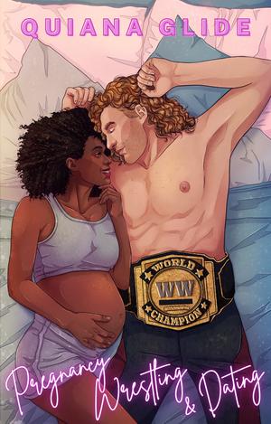 Pregnancy, Wrestling, & Dating by Quiana Glide
