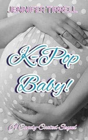 K-Pop Baby!: A Candy-Coated Sequel by Jennifer Tirrell