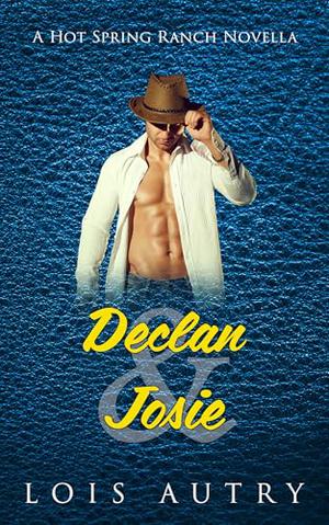 Declan and Josie: Hot Spring Ranch Novella 3 by Lois Autry