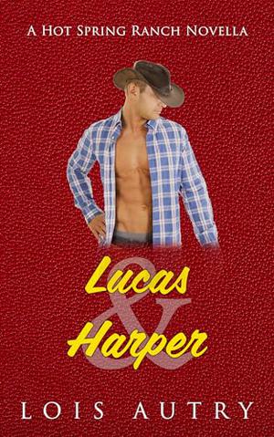 Lucas and Harper: Hot Spring Ranch Novella 2 by Lois Autry