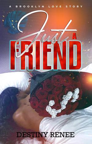 Just A Friend: A Brooklyn Love Story by Destiny Renee