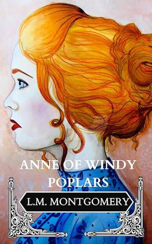 Anne of Windy Poplars: Book four of the Anne of Green Gables series by L. M. Montgomery, Van Isle Publishing