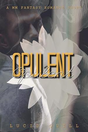 Opulent: A MM Fantasy Romance by Lucid Quill