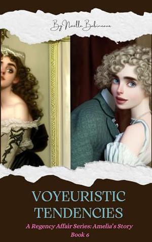 A Regency Affair, Amelia's Story: Voyeuristic Tendencies: A short erotic romance story for adults, following the forbidden love and obsessive desire between a maid and her aristocratic, rich master. (A Regency Affair #6)