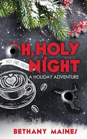 Oh Holy Night: A Holiday Adventure by Bethany Maines