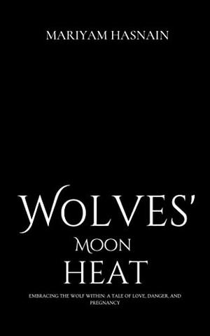 Wolves' Moon Heat: Small Town Reverse Harem Pregnancy Paranormal Romance by Mariyam Hasnain
