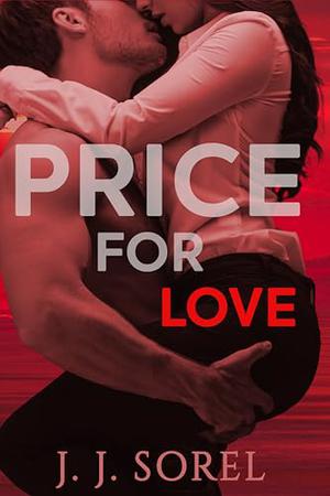 Price for Love: A Rich man Poor girl Steamy Romance Short Story by J.J. Sorel