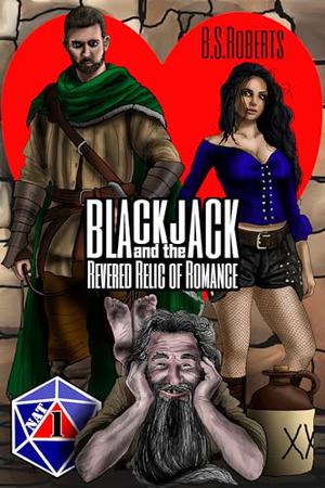 Blackjack and the Revered Relic of Romance by B.S. Roberts