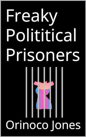 Freaky Polititical Prisoners by Orinoco Jones