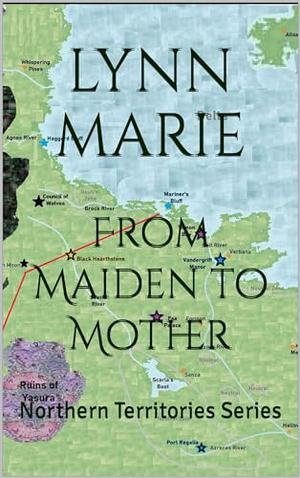 From Maiden to Mother: Northern Territories Series by Lynn Marie