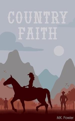 Country Faith: An Inspirational Romance by M.K. Fowler