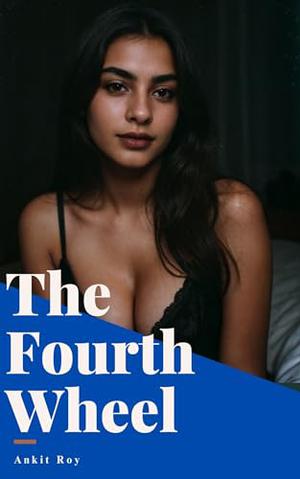 The Fourth Wheel by Ankit Roy