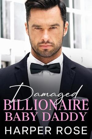 Damaged Billionaire Baby Daddy: An Enemies To Lovers Age Gap Romance by
