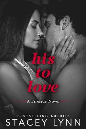 His To Love: A Small Town, Second-Chance Romance by Stacey Lynn