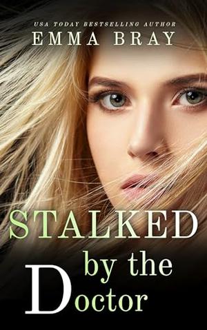 Stalked by the Doctor by Emma Bray