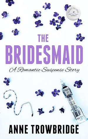 The Bridesmaid: A Romantic Suspense Story by Anne Trowbridge