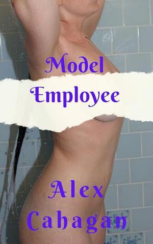 Model Employee by Alex Cahagan
