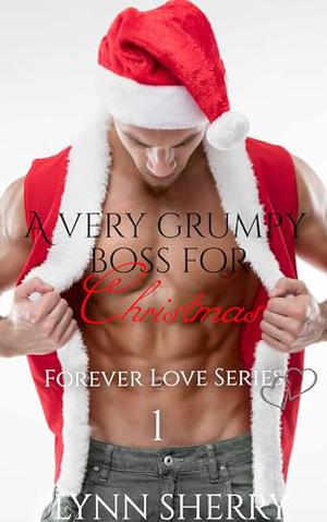 A Very Grumpy Boss For Christmas: Forever Love Series by Lynn Sherry