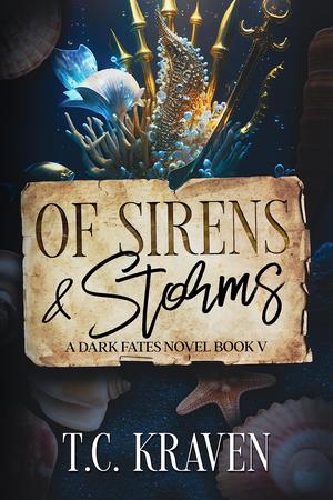 Of Sirens & Storms: A Dark Fates Novel Book V by T.C. Kraven