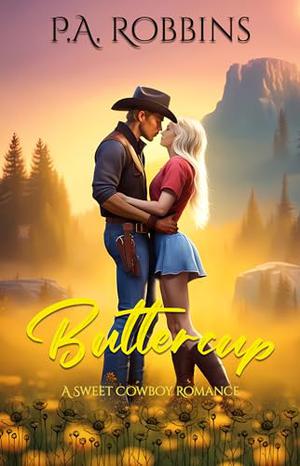 Buttecup: A Sweet Cowboy Romance by P.A. Robbins
