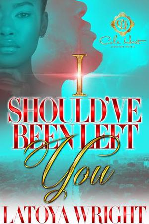 I Should've Been Left You: An African American Romance by Latoya Wright