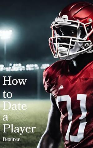 How to Date a Player by Desiree .