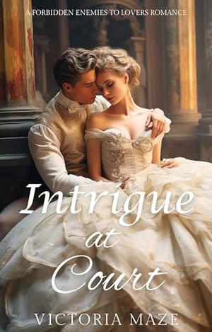Intrigue At Court: A Forbidden Enemies to Lovers Romance by Victoria Maze
