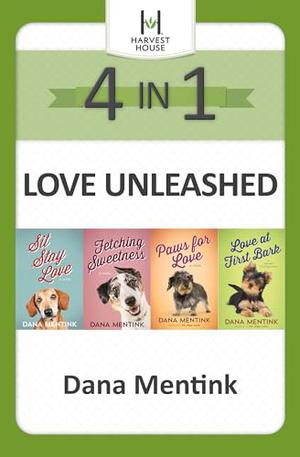 Love Unleashed 4-in-1 by Dana Mentink