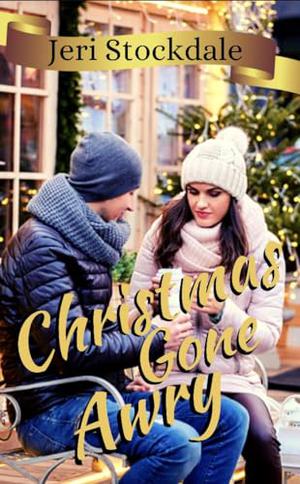 Christmas Gone Awry : An inspirational Romance Novella by Jeri Stockdale