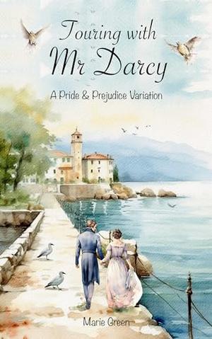 Touring with Mr Darcy: A Pride and Prejudice Variation by Marie Green