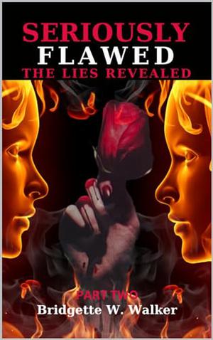 "Seriously Flawed" Part Two: The Lies Revealed by Bridgette W Walker