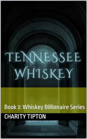 Tennessee Whiskey by Charity Tipton