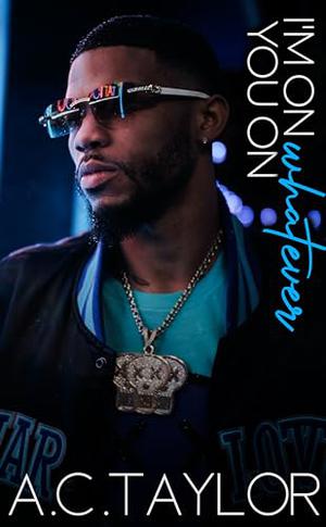 I'm On Whatever You On by A.C. Taylor