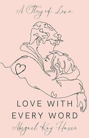 Love with Every Word by Abigail Kay Harris