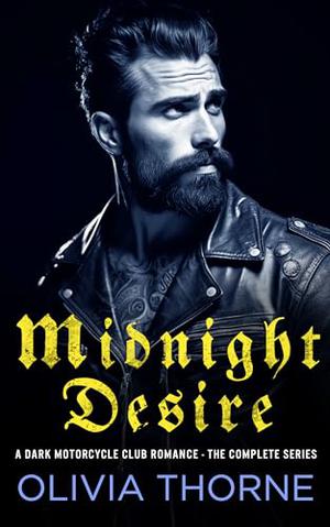 Midnight Desire: A Dark Motorcycle Club Romance - The Complete Series by Olivia Thorne