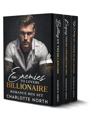 An Enemies to Lovers Billionaire Romance Box Set by Charlotte North