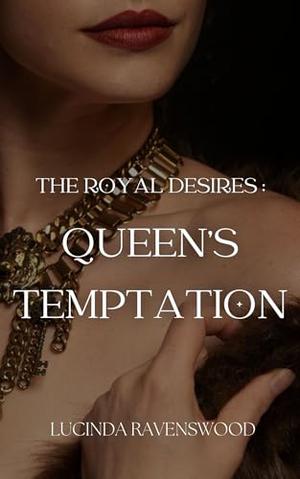 The Royal Desires: Queen's Temptation: The Reverse Harem Historical Erotic Romance by Lucinda Ravenswood, R. A. Mariana