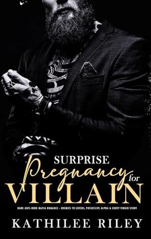 Surprise Pregnancy for Villain by Kathilee Riley