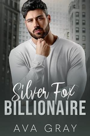Silver Fox Billionaire: A dad’s best friend secret baby romance by Ava Gray