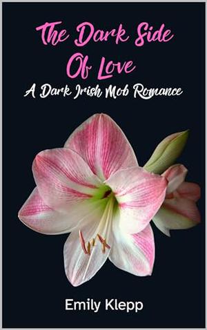 The Dark Side Of Love: A Dark Irish Mob Romance by Emily Klepp, Amanda Austin, Brittany Slater, Jade Katzchen
