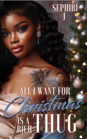 All I Want for Christmas is a Rich Thug by Sephiri J.