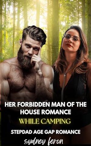 Her Forbidden Man of the House Romance while Camping: Stepdad Age Gap Romance by Sydney Feron
