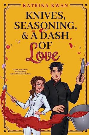 Knives, Seasoning, & a Dash of Love by Katrina Kwan
