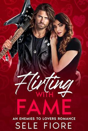 Flirting with Fame: An Enemies to Lovers Romance by Sele Fiore