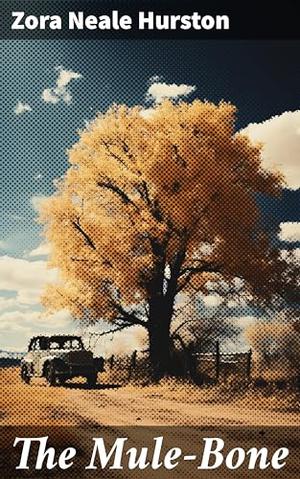 The Mule-Bone by Zora Neale Hurston