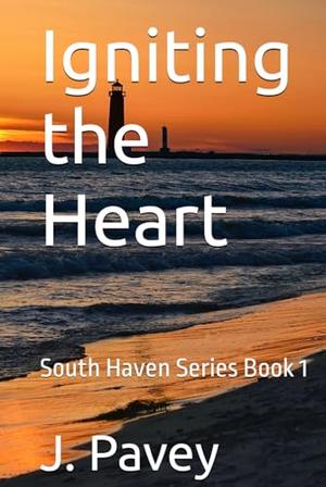 Igniting the Heart: South Haven Series Book 1 by J. Pavey